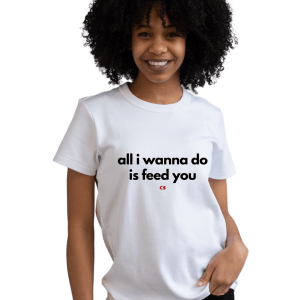 The Signature Tee: all i wanna do is feed you